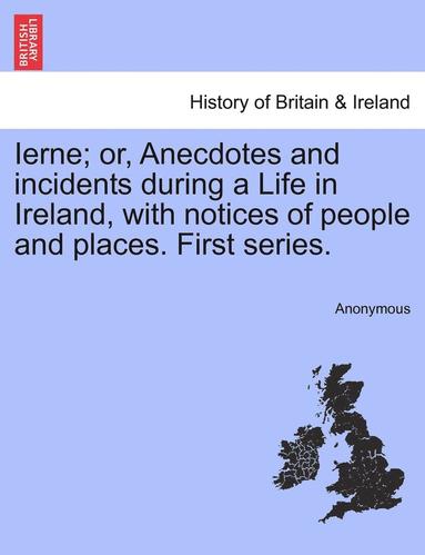 bokomslag Ierne; Or, Anecdotes and Incidents During a Life in Ireland, with Notices of People and Places. First Series.