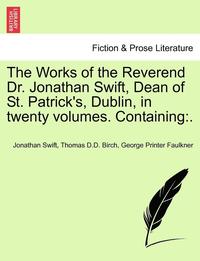 bokomslag The Works of the Reverend Dr. Jonathan Swift, Dean of St. Patrick's, Dublin, in Twenty Volumes. Containing