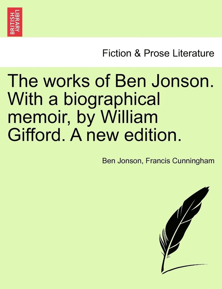 works of Ben Jonson. With a biographical memoir, by William Gifford. A new edition.