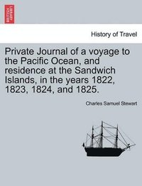 bokomslag Private Journal of a Voyage to the Pacific Ocean, and Residence at the Sandwich Islands, in the Years 1822, 1823, 1824, and 1825.