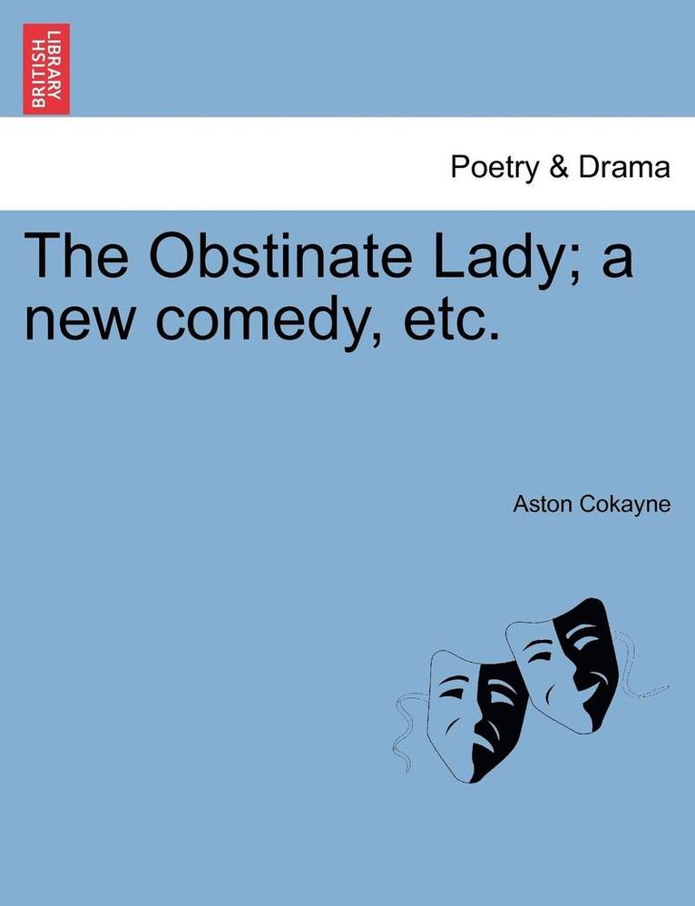 Obstinate Lady; A New Comedy, Etc.