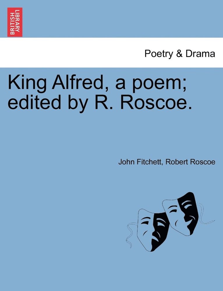 John Fitchett, Robert Roscoe - King Alfred, a poem; edited by R. Roscoe., Häftad