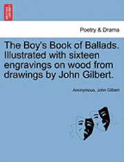 The Boy's Book of Ballads. Illustrated with Sixteen Engravings on Wood from Drawings by John Gilbert. 1