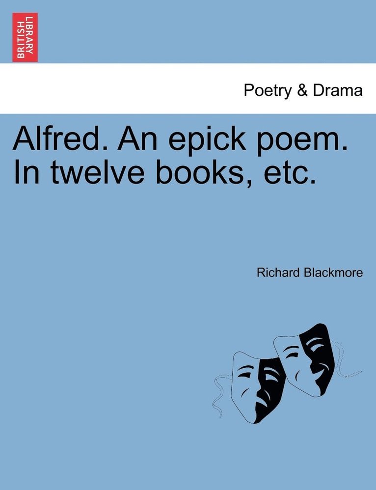 Alfred. An epick poem. In twelve books, etc. 1