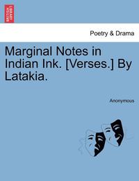 bokomslag Marginal Notes in Indian Ink. [Verses.] by Latakia.
