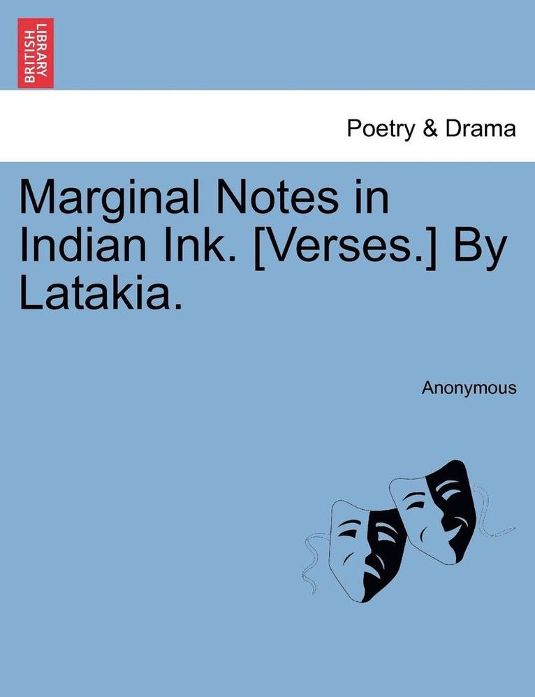 Anonymous - Marginal Notes in Indian Ink. [Verses.] by Latakia., Häftad