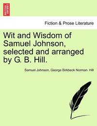 bokomslag Wit and Wisdom of Samuel Johnson, Selected and Arranged by G. B. Hill.