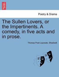bokomslag The Sullen Lovers, or the Impertinents. a Comedy, in Five Acts and in Prose.