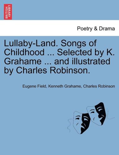 bokomslag Lullaby-Land. Songs of Childhood ... Selected by K. Grahame ... and Illustrated by Charles Robinson.