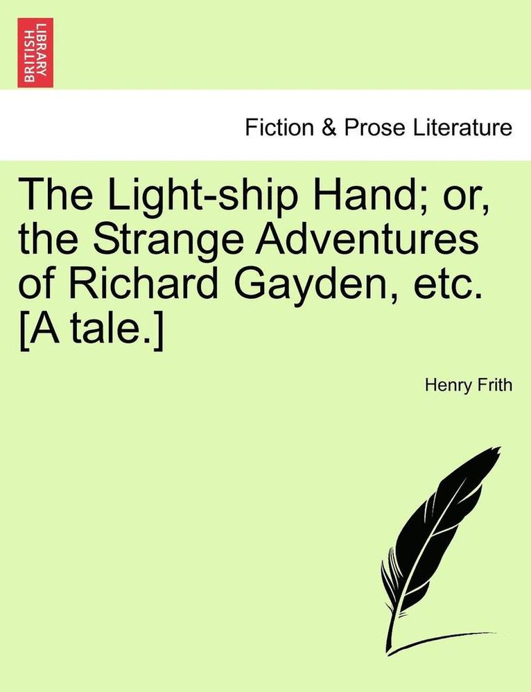 Henry Frith - Light-Ship Hand; Or, the Strange Adventures of Richard Gayden, Etc. [A Tale.], Häftad