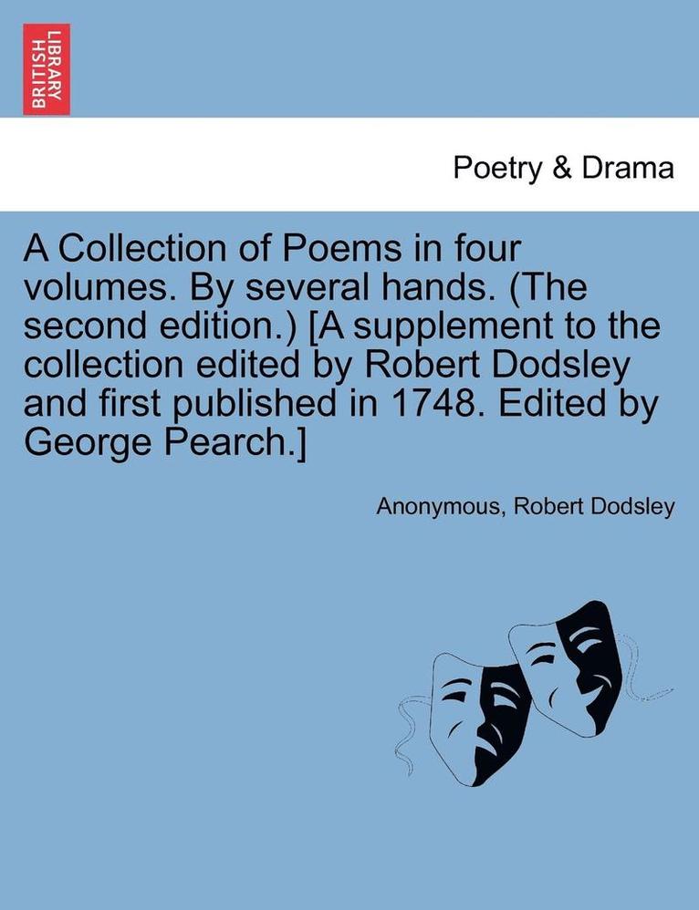 A Collection of Poems in Four Volumes. by Several Hands. (the Second Edition.) [A Supplement to the Collection Edited by Robert Dodsley and First Published in 1748. Edited by George Pearch.] Vol. IV. 1