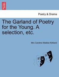 bokomslag Garland of Poetry for the Young. A selection, etc.