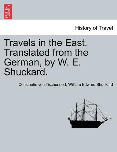 bokomslag Travels in the East. Translated from the German, by W. E. Shuckard.