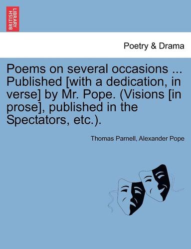 bokomslag Poems on Several Occasions ... Published [With a Dedication, in Verse] by Mr. Pope. (Visions [In Prose], Published in the Spectators, Etc..
