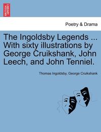 bokomslag The Ingoldsby Legends ... with Sixty Illustrations by George Cruikshank, John Leech, and John Tenniel.