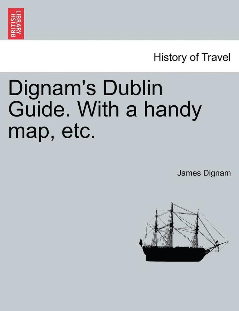 Dignam's Dublin Guide. with a Handy Map, Etc. 1