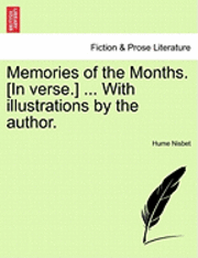 Hume Nisbet - Memories of the Months. [In Verse.] ... with Illustrations by the Author., Häftad
