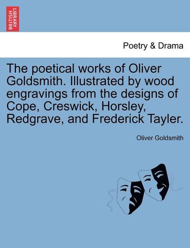 bokomslag The Poetical Works of Oliver Goldsmith. Illustrated by Wood Engravings from the Designs of Cope, Creswick, Horsley, Redgrave, and Frederick Tayler.