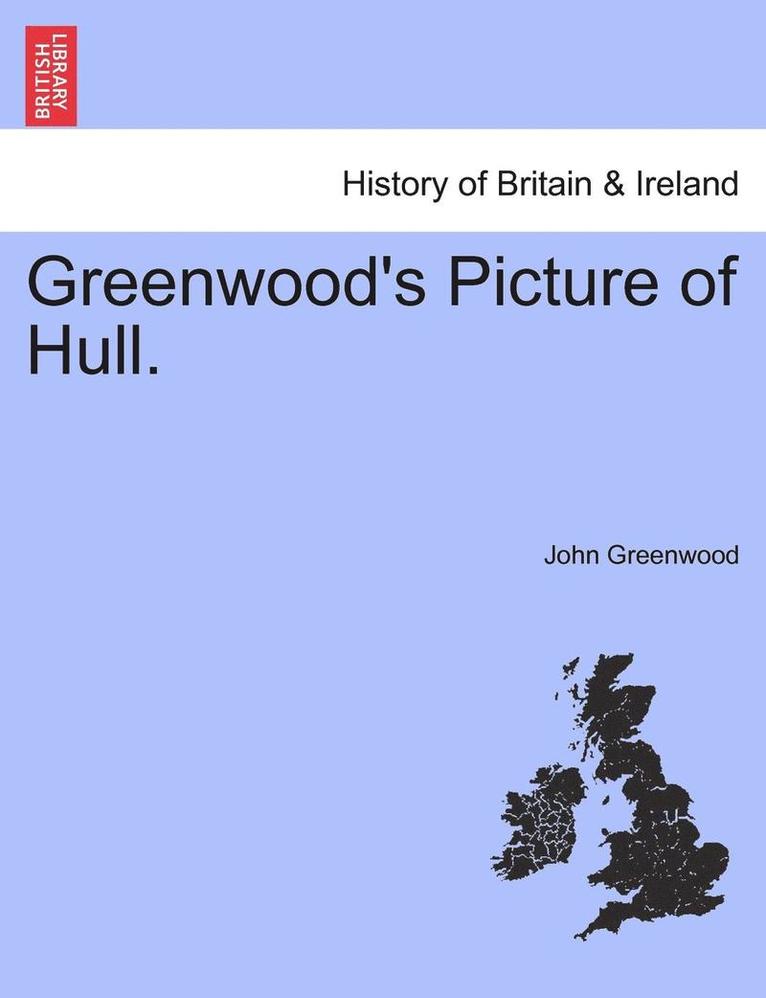 Greenwood's Picture of Hull. 1