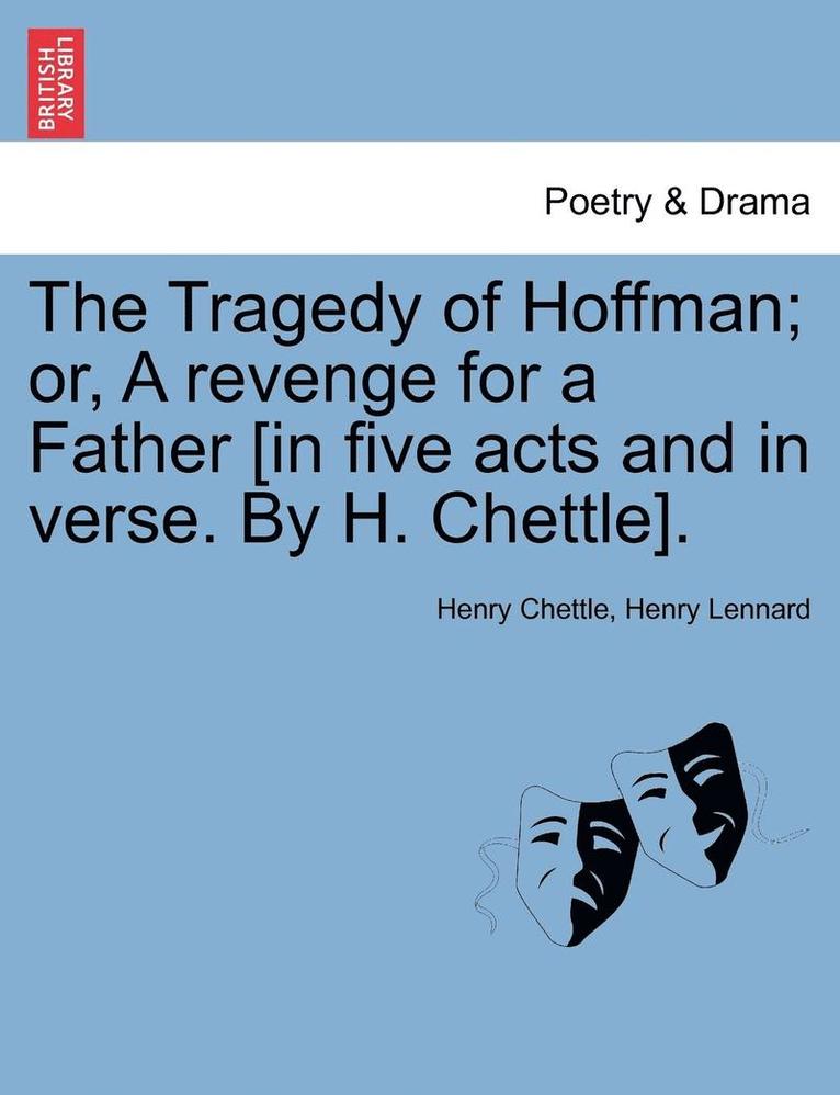 Henry Chettle, Henry Lennard - Tragedy of Hoffman; Or, a Revenge for a Father [In Five Acts and in Verse. by H. Chettle]., Häftad