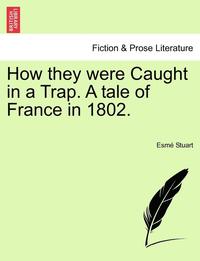 bokomslag How They Were Caught in a Trap. a Tale of France in 1802.