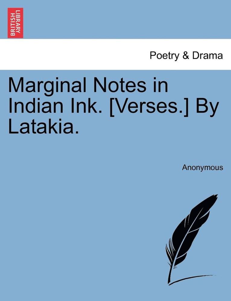 Anonymous - Marginal Notes in Indian Ink. [Verses.] by Latakia., Häftad
