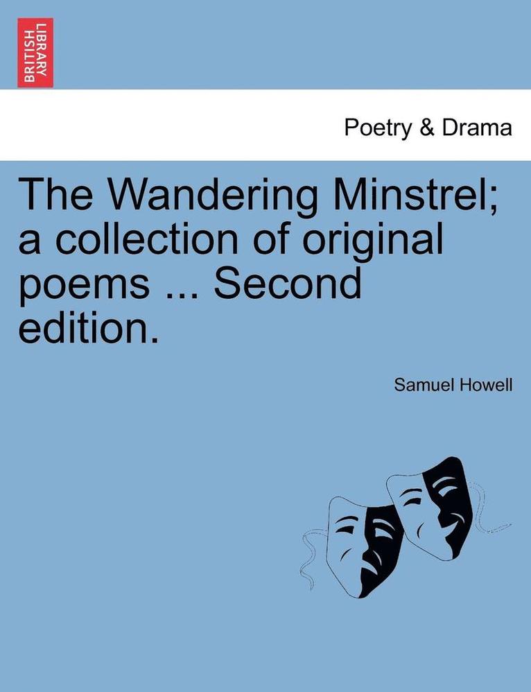 The Wandering Minstrel; A Collection of Original Poems ... Second Edition. 1