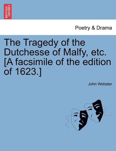 bokomslag The Tragedy of the Dutchesse of Malfy, Etc. [A Facsimile of the Edition of 1623.]