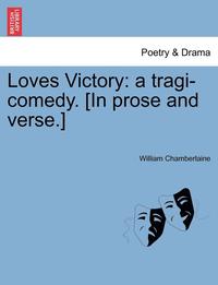 bokomslag Loves Victory: A Tragi-Comedy. [In Prose and Verse.]