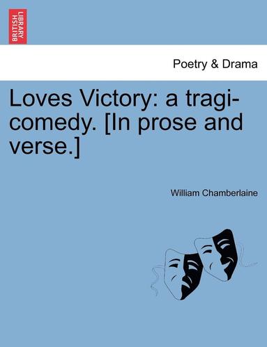 bokomslag Loves Victory: A Tragi-Comedy. [In Prose and Verse.]