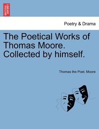 bokomslag The Poetical Works of Thomas Moore. Collected by himself.