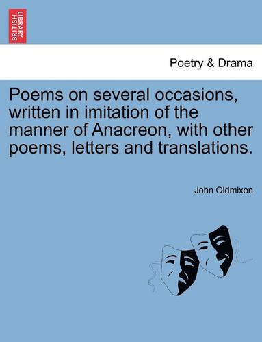 bokomslag Poems on Several Occasions, Written in Imitation of the Manner of Anacreon, with Other Poems, Letters and Translations.