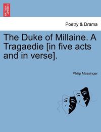bokomslag The Duke of Millaine. a Tragaedie [In Five Acts and in Verse].