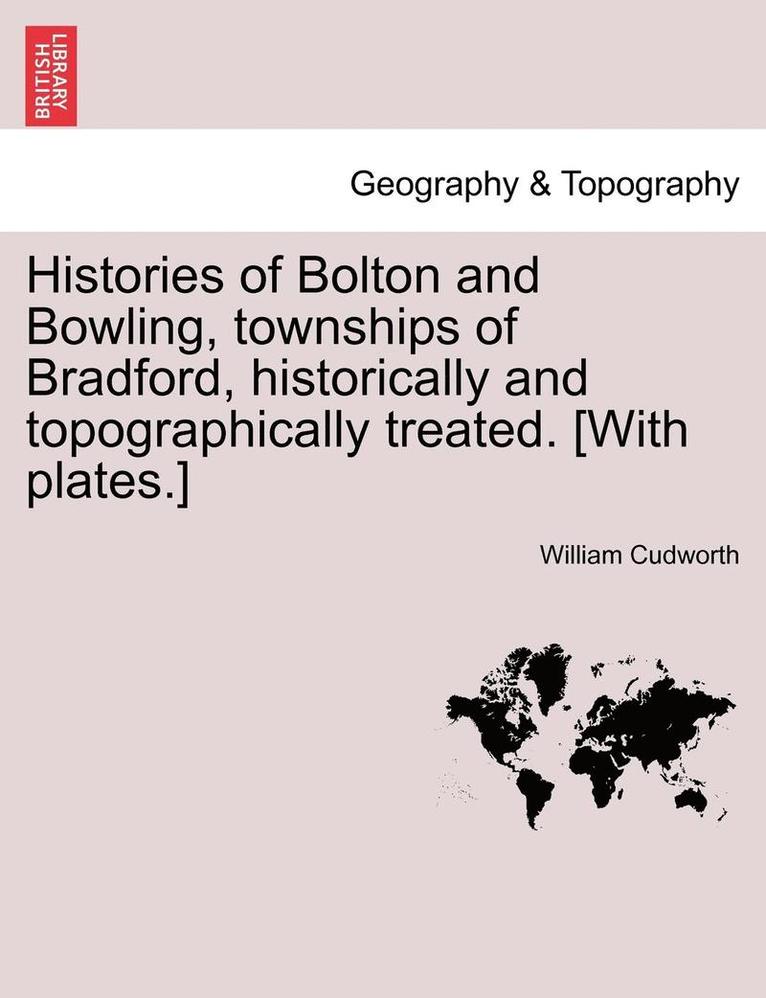 William Cudworth - Histories of Bolton and Bowling, Townships of Bradford, Historically and Topographically Treated. [With Plates.], Häftad
