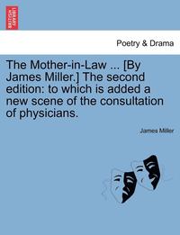 bokomslag The Mother-In-Law ... [By James Miller.] the Second Edition