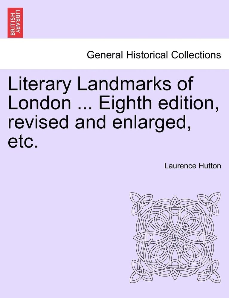 Laurence Hutton - Literary Landmarks of London ... Eighth edition, revised and enlarged, etc., Häftad