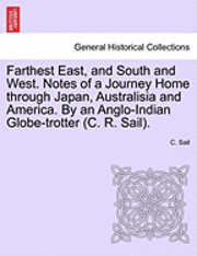bokomslag Farthest East, and South and West. Notes of a Journey Home Through Japan, Australisia and America. by an Anglo-Indian Globe-Trotter (C. R. Sail).