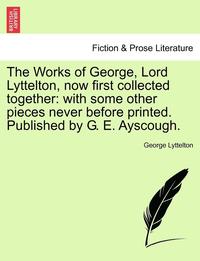 bokomslag The Works of George, Lord Lyttelton, Now First Collected Together