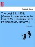 bokomslag The Lost Bill, 1859. [verses in Reference to the Loss of Mr. Disraeli's Bill of Parliamentary Reform.]