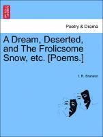 bokomslag A Dream, Deserted, and the Frolicsome Snow, Etc. [poems.]