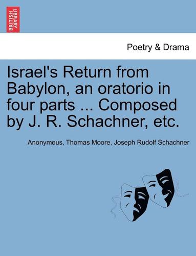 bokomslag Israel's Return from Babylon, an Oratorio in Four Parts ... Composed by J. R. Schachner, Etc.