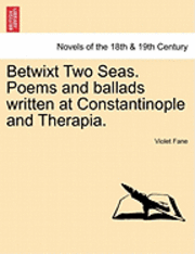 bokomslag Betwixt Two Seas. Poems and Ballads Written at Constantinople and Therapia.
