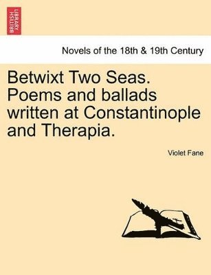 bokomslag Betwixt Two Seas. Poems and Ballads Written at Constantinople and Therapia.