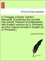 bokomslag In Omaggio a Dante. Dante's Memorial. [containing Five Sonnets from Dante, Petrarch and Metastasio, with English Versions by G. Pincherle, and Five Original Sonnets in English by G. Pincherle.]