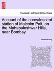 bokomslag Account of the Convalescent Station of Malcolm Pait, on the Mahabuleshwar Hills, Near Bombay.