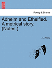 bokomslag Adhelm and Ethelfled. a Metrical Story. (Notes.).