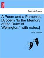 Arthur Wellesley - Poem and a Pamphlet. [a Poem to the Memory of the Duke of Wellington, with Notes.], Häftad