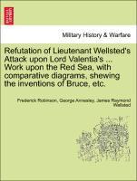 Refutation of Lieutenant Wellsted's Attack Upon Lord Valentia's ... Work Upon the Red Sea, with Comparative Diagrams, Shewing the Inventions of Bruce, Etc.