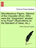 bokomslag Miscellaneous Papers. (Memoir of the Chevalier d'Eon.-Who Were the Gregorians Alluded to by Pope? Observations on the Standard of Value, Etc.).