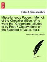 William Debonaire Haggard - Miscellaneous Papers. (Memoir of the Chevalier d'Eon.-Who Were the Gregorians Alluded to by Pope? Observations on the Standard of Value, Etc.)., Häftad
